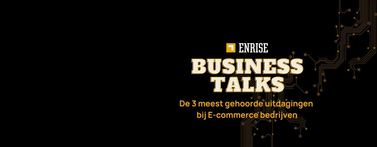 Enrise Business Talks over de 3 meest gehoorde uitdagingen bij E-commerce bedrijven