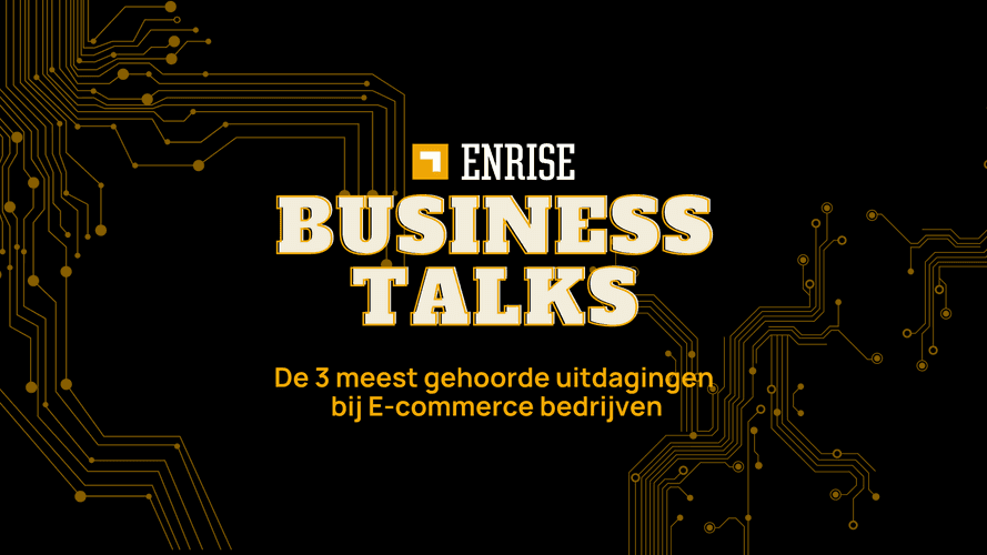 3 meest gehoorde uitdagingen bij E-commerce bedrijven | Enrise Business Talks